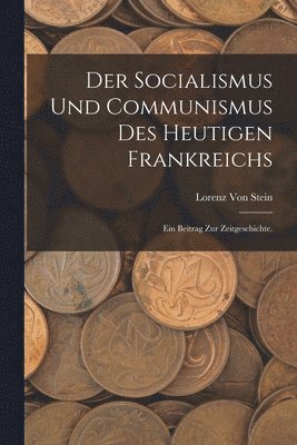 bokomslag Der Socialismus und Communismus des heutigen Frankreichs