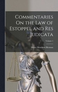 bokomslag Commentaries On the Law of Estoppel and Res Judicata; Volume 1
