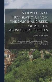 bokomslag A New Literal Translation, From the Original Greek, of All the Apostolical Epistles