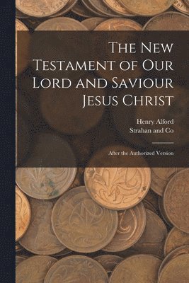 Henry Alford, Strahan and Co - New Testament of Our Lord and Saviour Jesus Christ, Häftad