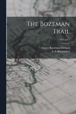 Grace Raymond Hebard, E a Brininstool - Bozeman Trail; Volume 2, Häftad