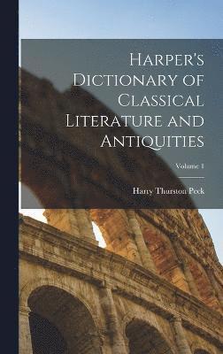 Harper's Dictionary of Classical Literature and Antiquities; Volume 1 1