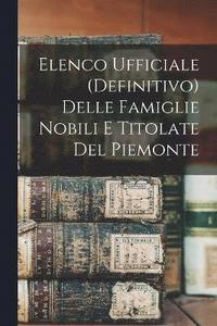 bokomslag Elenco Ufficiale (Definitivo) Delle Famiglie Nobili E Titolate Del Piemonte