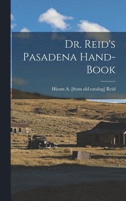 Dr. Reid's Pasadena Hand-book 1