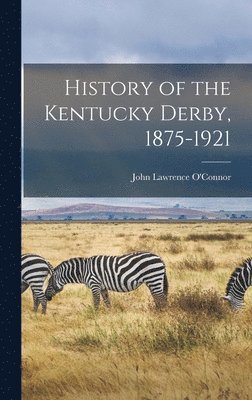 History of the Kentucky Derby, 1875-1921 1