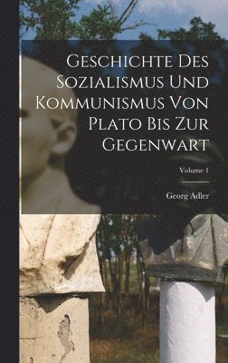 Geschichte des Sozialismus und Kommunismus von Plato bis zur Gegenwart; Volume 1 1