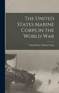 bokomslag The United States Marine Corps in the World War