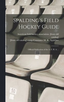 bokomslag Spalding's Field Hockey Guide; Official Publication of the A. F. H. A. ..