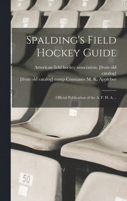 Spalding's Field Hockey Guide; Official Publication of the A. F. H. A. .. 1