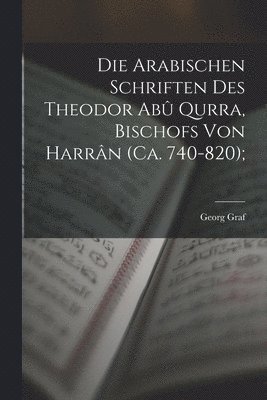 bokomslag Die arabischen Schriften des Theodor Ab Qurra, Bischofs von Harrn (ca. 740-820);