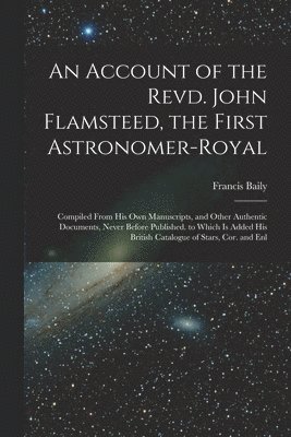 bokomslag An Account of the Revd. John Flamsteed, the First Astronomer-Royal