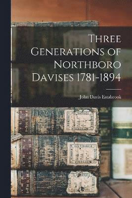 Three Generations of Northboro Davises 1781-1894 1