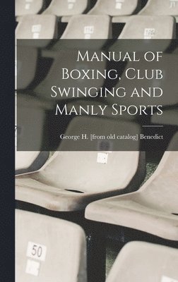 bokomslag Manual of Boxing, Club Swinging and Manly Sports