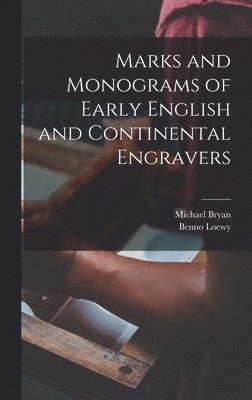 Michael Bryan, Benno Loewy - Marks and Monograms of Early English and Continental Engravers, Inbunden