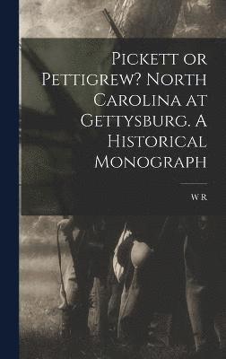 W R B 1839 Bond, W. R. B. 1839 Bond, W R. b. 1839 Bond, W. R. B. Bond - Pickett or Pettigrew? North Carolina at Gettysburg. A Historical Monograph, Inbunden