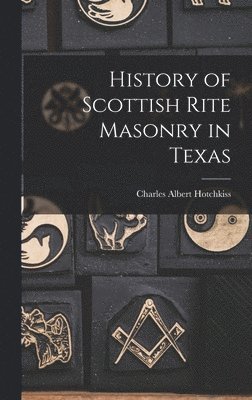 bokomslag History of Scottish Rite Masonry in Texas