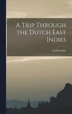 A J Barnouw - Trip Through the Dutch East Indies, Inbunden