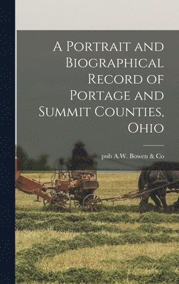 bokomslag Portrait and Biographical Record of Portage and Summit Counties, Ohio