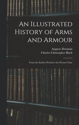 bokomslag An Illustrated History of Arms and Armour