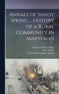 bokomslag Annals of Sandy Spring ... History of a Rural Community in Maryland