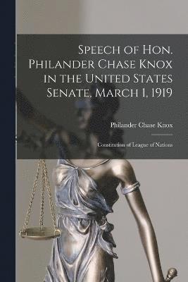 Speech of Hon. Philander Chase Knox in the United States Senate, March 1, 1919 1