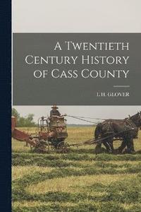 bokomslag A Twentieth Century History of Cass County