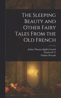 bokomslag The Sleeping Beauty and Other Fairy Tales From the old French
