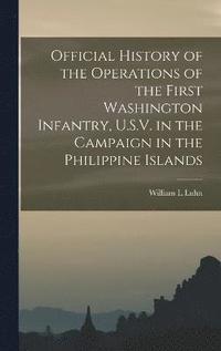 bokomslag Official History of the Operations of the First Washington Infantry, U.S.V. in the Campaign in the Philippine Islands