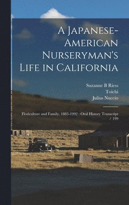 Suzanne B Riess, Toichi 1902- Ive Domoto, Julius Nuccio - Japanese-American Nurseryman's Life in California, Inbunden