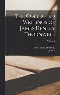bokomslag The Collected Writings of James Henley Thornwell; Volume 2