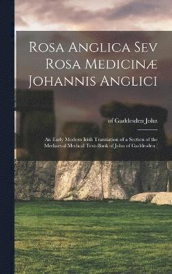 bokomslag Rosa Anglica sev Rosa Medicinæ Johannis Anglici