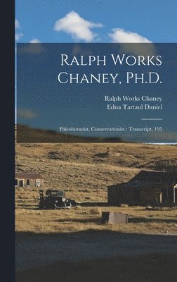 Ralph Works Chaney, Ph.D. 1