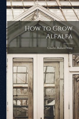 bokomslag How to Grow Alfalfa