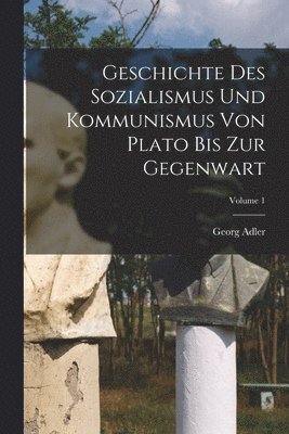 bokomslag Geschichte des Sozialismus und Kommunismus von Plato bis zur Gegenwart; Volume 1