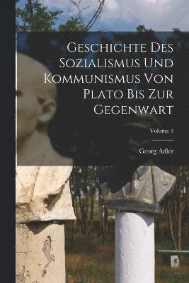 Geschichte des Sozialismus und Kommunismus von Plato bis zur Gegenwart; Volume 1 1