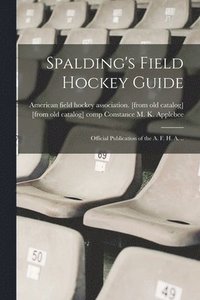 bokomslag Spalding's Field Hockey Guide; Official Publication of the A. F. H. A. ..