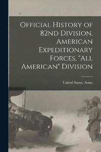 bokomslag Official History of 82nd Division, American Expeditionary Forces, "All American" Division