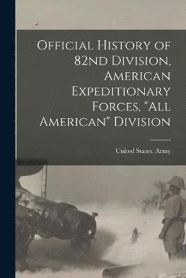 bokomslag Official History of 82nd Division, American Expeditionary Forces, "All American" Division