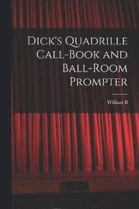 bokomslag Dick's Quadrille Call-book and Ball-room Prompter