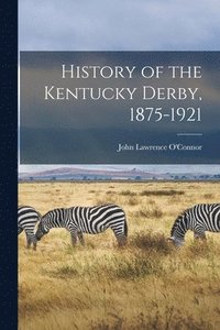 bokomslag History of the Kentucky Derby, 1875-1921