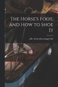 bokomslag Horse's Foot, and how to Shoe It