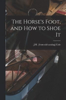 bokomslag Horse's Foot, and how to Shoe It