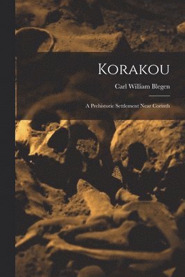 Carl William Blegen - Korakou, Häftad