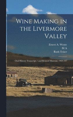 Ruth Teiser, M A 1911- Amerine, Ernest A Wente - Wine Making in the Livermore Valley, Inbunden