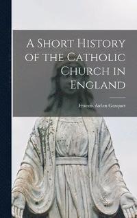 bokomslag Short History of the Catholic Church in England