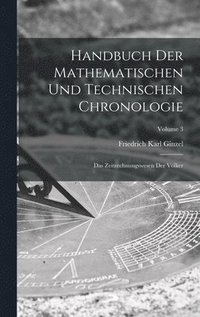 bokomslag Handbuch der mathematischen und technischen Chronologie; das Zeitrechnungswesen der Vlker; Volume 3