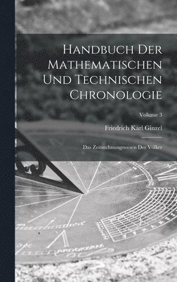 bokomslag Handbuch der mathematischen und technischen Chronologie; das Zeitrechnungswesen der Völker; Volume 3