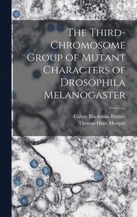 bokomslag The Third-chromosome Group of Mutant Characters of Drosophila Melanogaster
