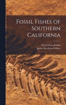 David Starr Jordan, James Zaccheus Gilbert - Fossil Fishes of Southern California, Inbunden