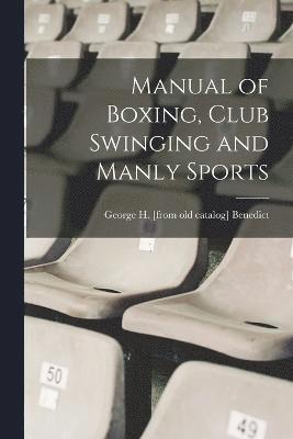 Manual of Boxing, Club Swinging and Manly Sports 1